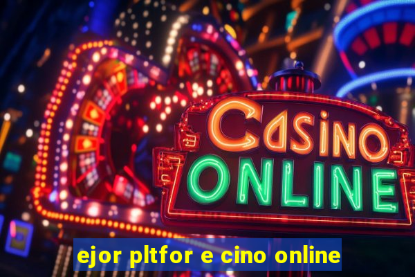 ejor pltfor e cino online